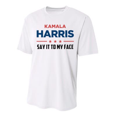 Kamala Harris If You Got Something To Say Say It To My Face Performance Sprint T-Shirt