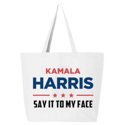 Kamala Harris If You Got Something To Say Say It To My Face 25L Jumbo Tote