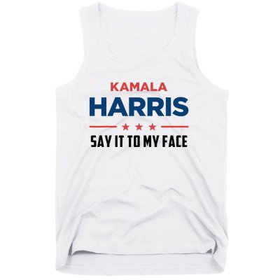 Kamala Harris If You Got Something To Say Say It To My Face Tank Top