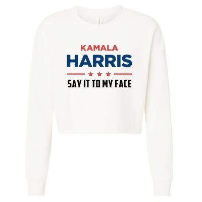 Kamala Harris If You Got Something To Say Say It To My Face Cropped Pullover Crew