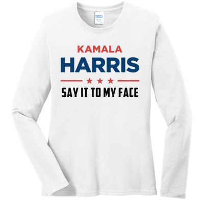 Kamala Harris If You Got Something To Say Say It To My Face Ladies Long Sleeve Shirt