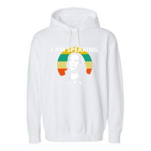 Kamala Harris I Am Speaking Inspirational Gift Garment-Dyed Fleece Hoodie