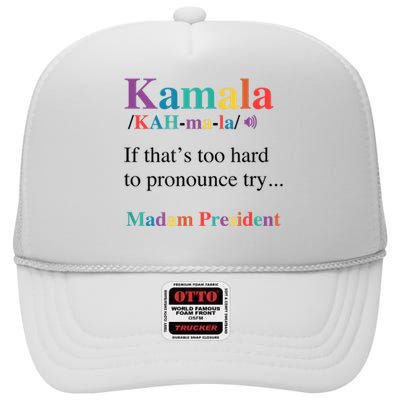 Kamala Harris If You CanT Pronounce It Try Madam President High Crown Mesh Back Trucker Hat