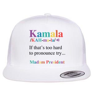 Kamala Harris If You CanT Pronounce It Try Madam President Flat Bill Trucker Hat