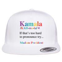 Kamala Harris If You CanT Pronounce It Try Madam President Flat Bill Trucker Hat