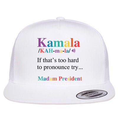 Kamala Harris If You CanT Pronounce It Try Madam President Flat Bill Trucker Hat