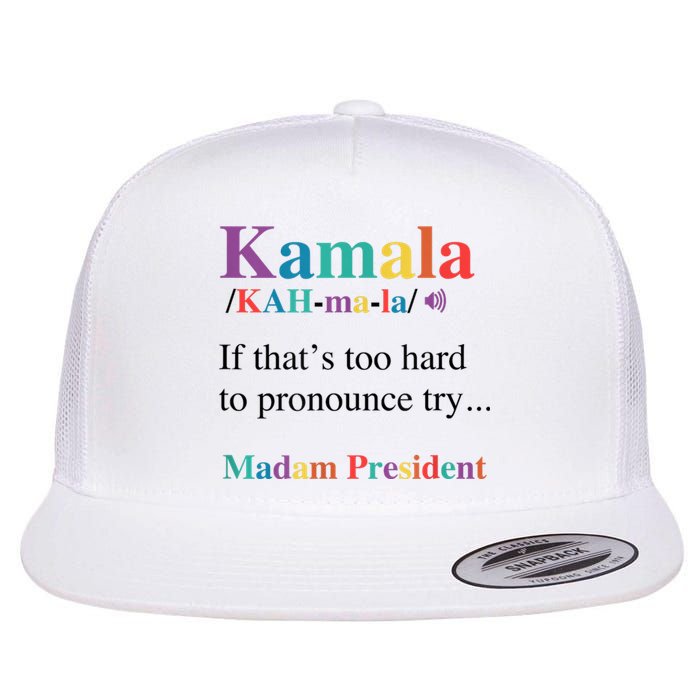 Kamala Harris If You CanT Pronounce It Try Madam President Flat Bill Trucker Hat