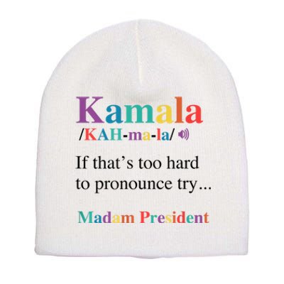 Kamala Harris If You CanT Pronounce It Try Madam President Short Acrylic Beanie