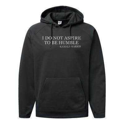 Kamala Harris I Do Not Aspire To Be Humble Softstyle Performance Fleece Hoodie