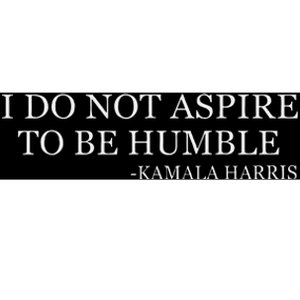 Kamala Harris I Do Not Aspire To Be Humble Softstyle Bumper Sticker