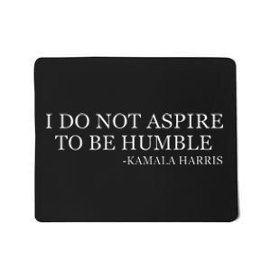 Kamala Harris I Do Not Aspire To Be Humble Softstyle Mousepad