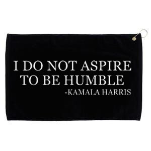 Kamala Harris I Do Not Aspire To Be Humble Softstyle Grommeted Golf Towel