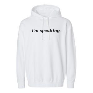 Kamala Harris IM Speaking Pro Biden Anti Trump Gift Garment-Dyed Fleece Hoodie