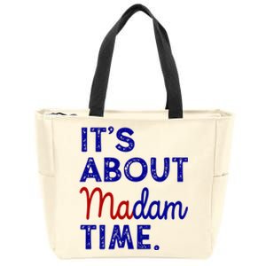 Kamala Harris Its About Madam Time 2024 Election Zip Tote Bag