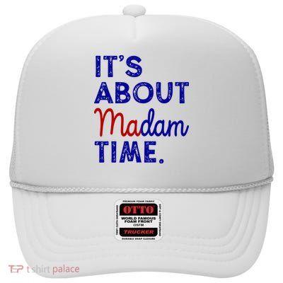 Kamala Harris Its About Madam Time 2024 Election High Crown Mesh Back Trucker Hat
