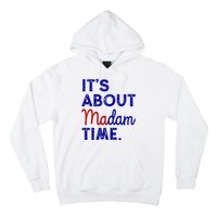 Kamala Harris Its About Madam Time 2024 Election Hoodie