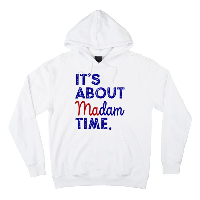 Kamala Harris Its About Madam Time 2024 Election Hoodie