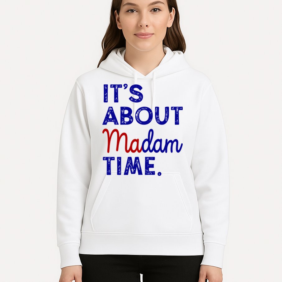 Kamala Harris Its About Madam Time 2024 Election Hoodie