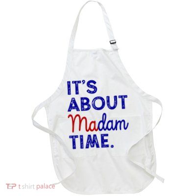 Kamala Harris Its About Madam Time 2024 Election Full-Length Apron With Pockets