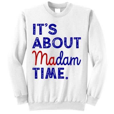 Kamala Harris Its About Madam Time 2024 Election Sweatshirt