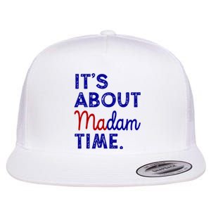 Kamala Harris Its About Madam Time 2024 Election Flat Bill Trucker Hat