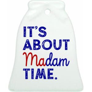 Kamala Harris Its About Madam Time 2024 Election Ceramic Bell Ornament