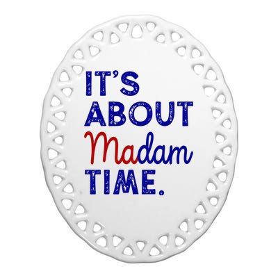 Kamala Harris Its About Madam Time 2024 Election Ceramic Oval Ornament