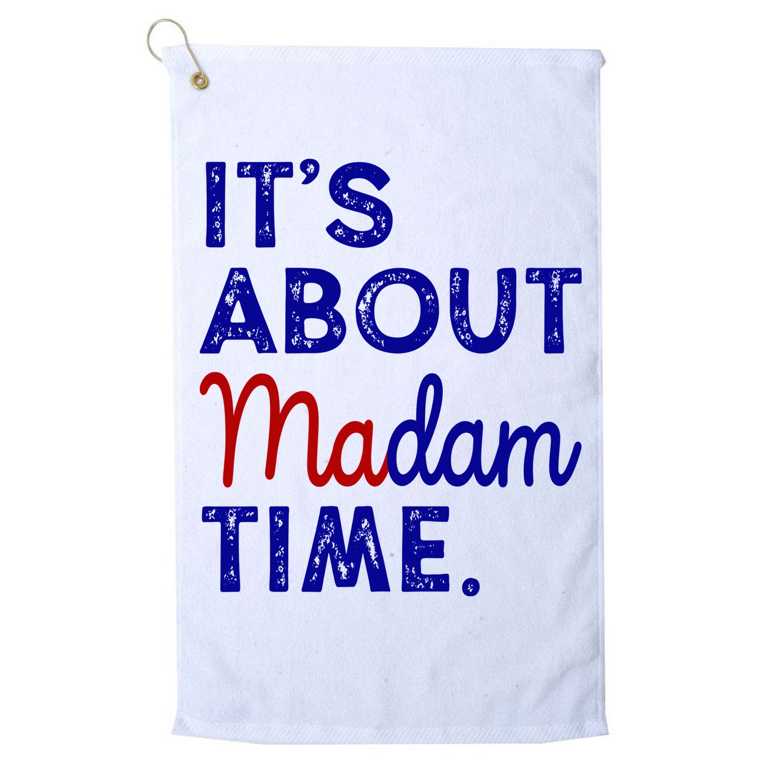 Kamala Harris Its About Madam Time 2024 Election Golf Towel