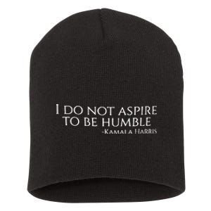 Kamala Harris I Do Not Aspire To Be Humble Softstyle Short Acrylic Beanie