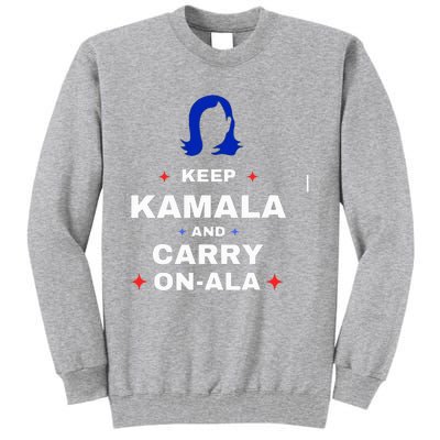 Kamala Harris Keep Kamala And Carry Onala Democrat Liberal Tall Sweatshirt