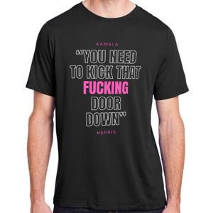 Kamala Harris Kick That F Door Down Kamala For President 2024 Adult ChromaSoft Performance T-Shirt