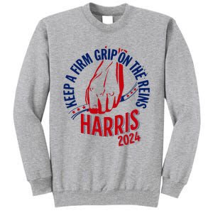 Kamala Harris Keep A Firm Grip On The Reins 2024 Us Election Tall Sweatshirt