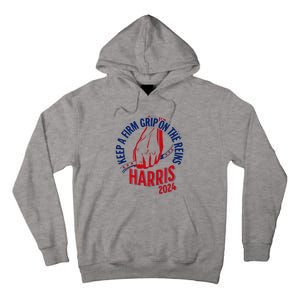 Kamala Harris Keep A Firm Grip On The Reins 2024 Us Election Tall Hoodie