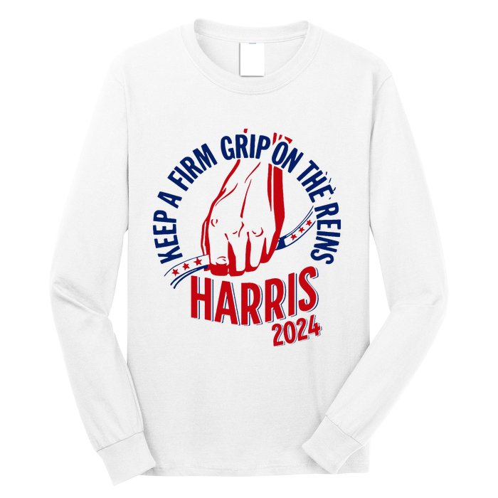 Kamala Harris Keep A Firm Grip On The Reins 2024 Us Election Long Sleeve Shirt