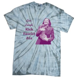 Kamala Harris Live Laugh Kick Fascist Ass Tie-Dye T-Shirt