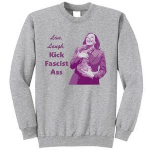 Kamala Harris Live Laugh Kick Fascist Ass Tall Sweatshirt