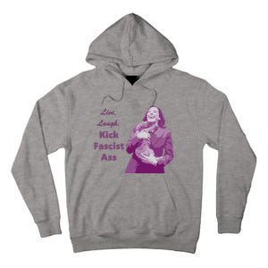 Kamala Harris Live Laugh Kick Fascist Ass Tall Hoodie