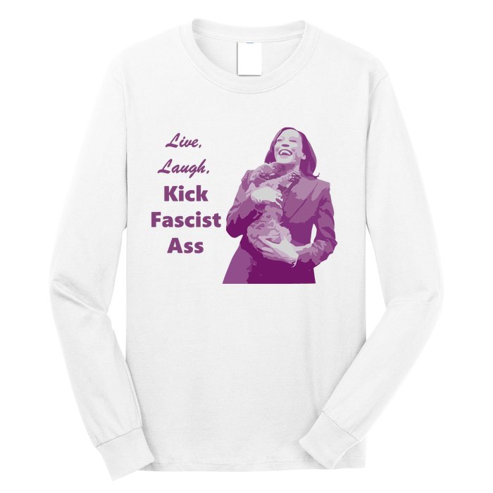 Kamala Harris Live Laugh Kick Fascist Ass Long Sleeve Shirt