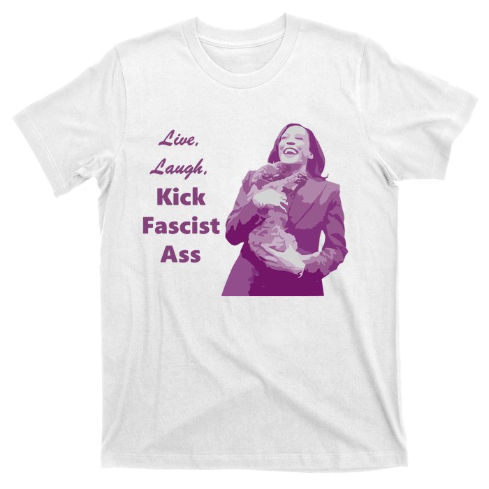 Kamala Harris Live Laugh Kick Fascist Ass T-Shirt