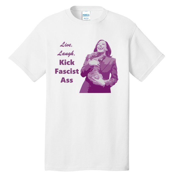 Kamala Harris Live Laugh Kick Fascist Ass Tall T-Shirt