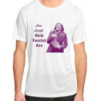 Kamala Harris Live Laugh Kick Fascist Ass Adult ChromaSoft Performance T-Shirt