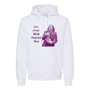 Kamala Harris Live Laugh Kick Fascist Ass Premium Hoodie