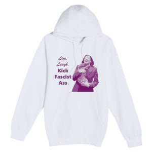 Kamala Harris Live Laugh Kick Fascist Ass Premium Pullover Hoodie