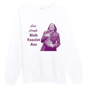 Kamala Harris Live Laugh Kick Fascist Ass Premium Crewneck Sweatshirt