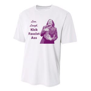 Kamala Harris Live Laugh Kick Fascist Ass Performance Sprint T-Shirt