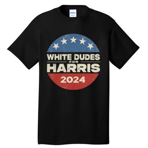 Kamala Harris Lovers 2024 White Dudes For Harris Kamala 2024 Tall T-Shirt