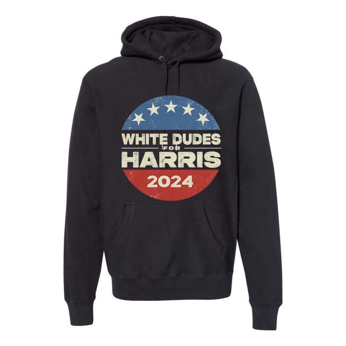 Kamala Harris Lovers 2024 White Dudes For Harris Kamala 2024 Premium Hoodie