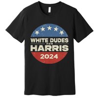 Kamala Harris Lovers 2024 White Dudes For Harris Kamala 2024 Premium T-Shirt