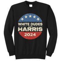 Kamala Harris Lovers 2024 White Dudes For Harris Kamala 2024 Tall Sweatshirt