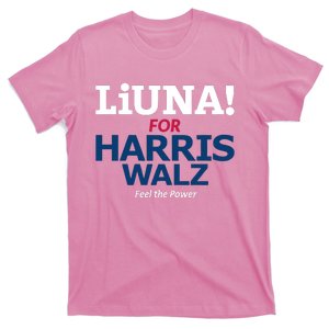 Kamala Hq Liuna For Harris Walz Feel The Power T-Shirt